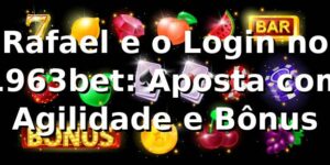 Rafael e o Login no 1963bet: Aposta com Agilidade e Bônus 🎰